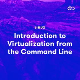 LinuxAcademy - Introduction to Linux Virtualization from the Command Line
