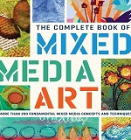 The Complete Book of Mixed Media Art - More than 200 fundamental mixed media concepts