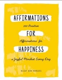 Affirmations for Happiness - 200 Positive Affirmations for a Joyful Mindset Every Day