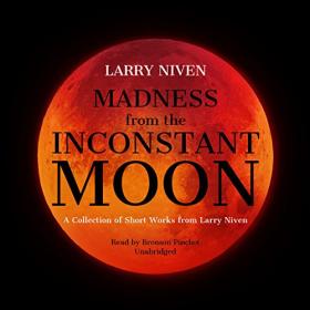 Larry Niven - 2017 - Madness from the Inconstant Moon (Sci-Fi)
