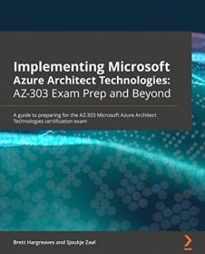 Implementing Microsoft Azure Architect Technologies - AZ-303 Exam Prep and Beyond, 2nd Edition