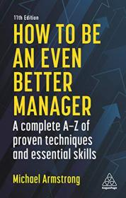 How to be an Even Better Manager - A Complete A-Z of Proven Techniques and Essential Skills, 11th Edition