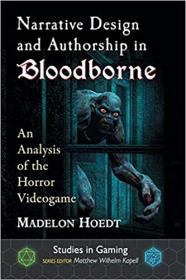 Narrative Design and Authorship in Bloodborne - An Analysis of the Horror Videogame