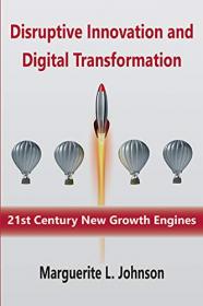 Disruptive Innovation and Digital Transformation - 21st Century New Growth Engines