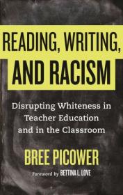 Reading, Writing, and Racism - Disrupting Whiteness in Teacher Education and in the Classroom