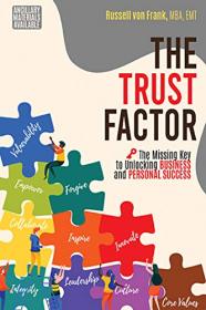 The Trust Factor - The Missing Key to Unlocking Business and Personal Success (True PDF)
