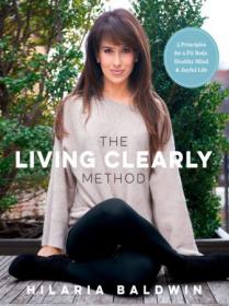 The Living Clearly Method - 5 Principles for a Fit Body, Healthy Mind & Joyful Life (True EPUB)