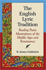 The English Lyric Tradition - Reading Poetic Masterpieces of the Middle Ages and Renaissance