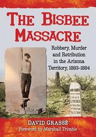 The Bisbee Massacre - Robbery, Murder and Retribution in the Arizona Territory, 1883-1884 (EPUB)