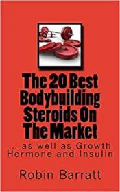 The 20 Best Bodybuilding Steroids On The Market - as well as Growth Hormone and Insulin