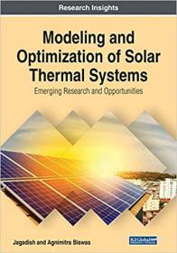 Modeling and Optimization of Solar Thermal Systems - Emerging Research and Opportunities