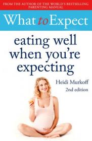 What to Expect - Eating Well When You're Expecting, 2nd Edition (UK Edition)