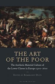 The Art of the Poor - The Aesthetic Material Culture of the Lower Classes in Europe 1300-1600
