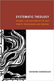 Systematic Theology, Volume 2 - The Doctrine of the Holy Trinity - Processions and Persons