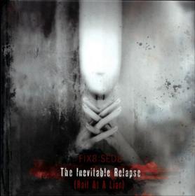 Fix8Sed8 - The Inevitable Relapse (Rail At A Liar) (2CD Limited Edition) (2021)