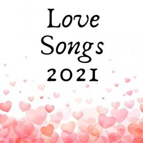 Various Artists - Love Songs 2021 (2021) Mp3 320kbps [PMEDIA] ⭐️