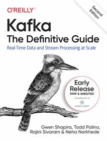 Kafka The Definitive Guide, 2nd Edition by Neha Narkhede Rajini Sivaram Todd Palino Gwen Shapira