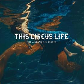 This Circus Life - 2021 - The Vast And Endless Sea