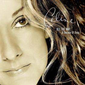 Céline Dion - All the Way    A Decade of Song (2014) [FLAC]