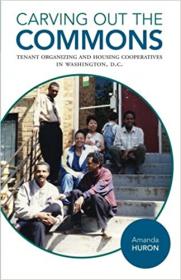 Carving Out the Commons - Tenant Organizing and Housing Cooperatives in Washington, D C  (Volume 2)