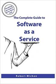 The Complete Guide to Software as a Service - Everything you need to know about SaaS [EPUB]