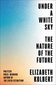 Under a White Sky - The Nature of the Future