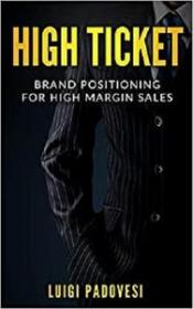 HIGH TICKET - Brand Positioning for High Margin Sales (Sales Techniques)