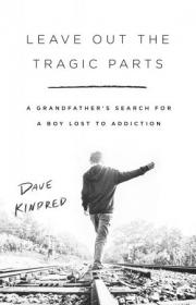 Leave Out the Tragic Parts - A Grandfather's Search for a Boy Lost to Addiction