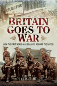 Britain Goes to War - How the First World War Began to Reshape the Nation