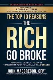 The Top 10 Reasons the Rich Go Broke - Powerful Stories That Will Transform Your Financial Life     Forever