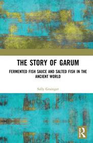 The Story of Garum - Fermented Fish Sauce and Salted Fish in the Ancient World