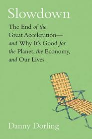 Slowdown - The End of the Great Acceleration - and Why It's Good for the Planet, the Economy, and Our Lives (True PDF)