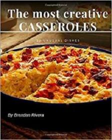 The most creative CASSEROLES - 30 unusual dishes