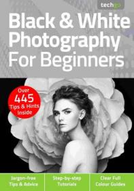 Black & White Photography For Beginners - 5th Edition, 2021 (True PDF)