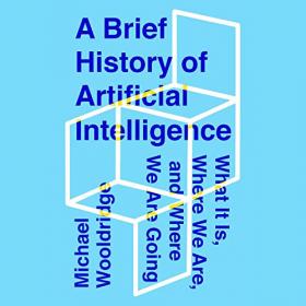 Michael Wooldridge - 2021 - A Brief History of Artificial Intelligence (Tech)