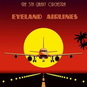 [2016] The 5th Galaxy Orchestra - Eyeland Airlines [FLAC WEB]