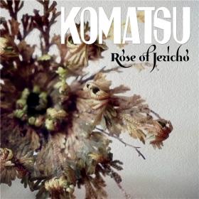 Komatsu - 2021 - Rose Of Jericho (FLAC)