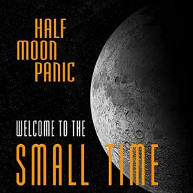 Half Moon Panic - 2021 - Welcome To The Small Time