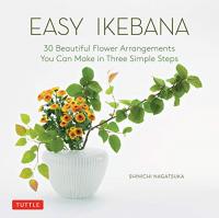 Easy Ikebana - 30 Beautiful Flower Arrangements You Can Make in Three Simple Steps (True PDF)