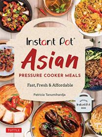Instant Pot Asian Pressure Cooker Meals - Fast, Fresh & Affordable (True PDF)