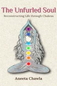 The Unfurled Soul - Reconstructing Life through Chakras