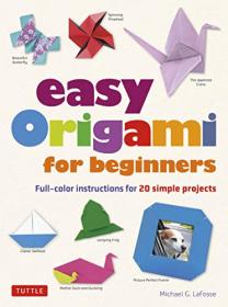 Easy Origami for Beginners - Full-color instructions for 20 simple projects