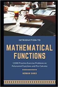 Introduction to Mathematical Functions - 11000 Practice Exercise Problems on Polynomial Functions and Pre-Calculus