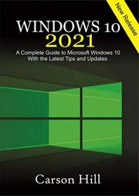 Windows 10 2021 - A Complete Guide to Microsoft Windows 10 with the Latest Tips and Updates