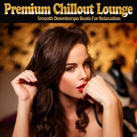 VA - Premium Chillout Lounge (Smooth Downtempo Beats For Relaxation) (2021)