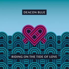 (2021) Deacon Blue - Riding On the Tide of Love [FLAC]