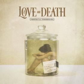 Love and Death - Perfectly Preserved (2021) [320]