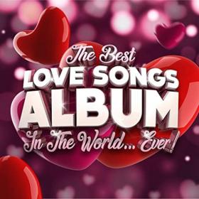 VA - The Best Love Songs Album In The World   Ever! (2021)