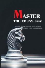 [ CourseWikia com ] Master The Chess Game- Rules, Strategies And Moves Guide For Beginners - Game Of Kings And Conquerors
