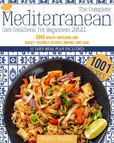 [ CourseWikia com ] The Complete Mediterranean Cookbook For Beginners 2021 - 1001 Mouth-Watering And Budget-Friendly Recipes Anyone Can Cook